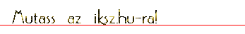 M u t a s s &nbsp; a z &nbsp; i k s z . h u - r a !